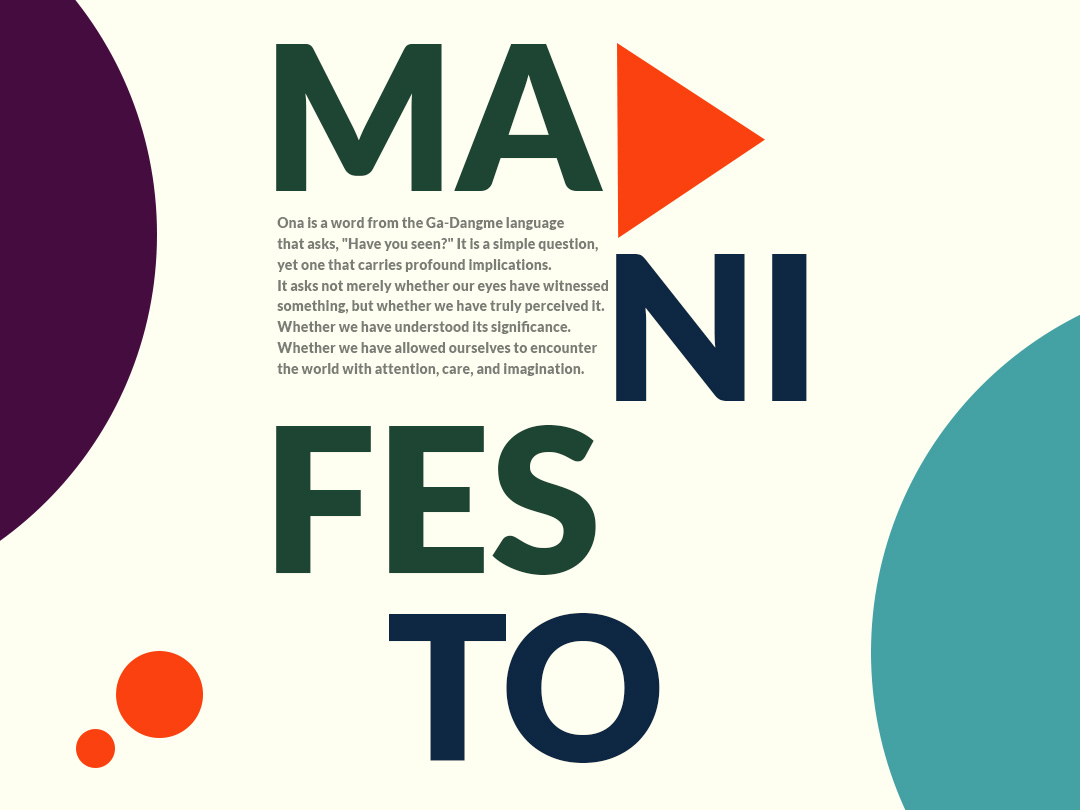 Manifesto — “Ona” is a word from the Ga-Dangme language that asks, “Have you seen it?”