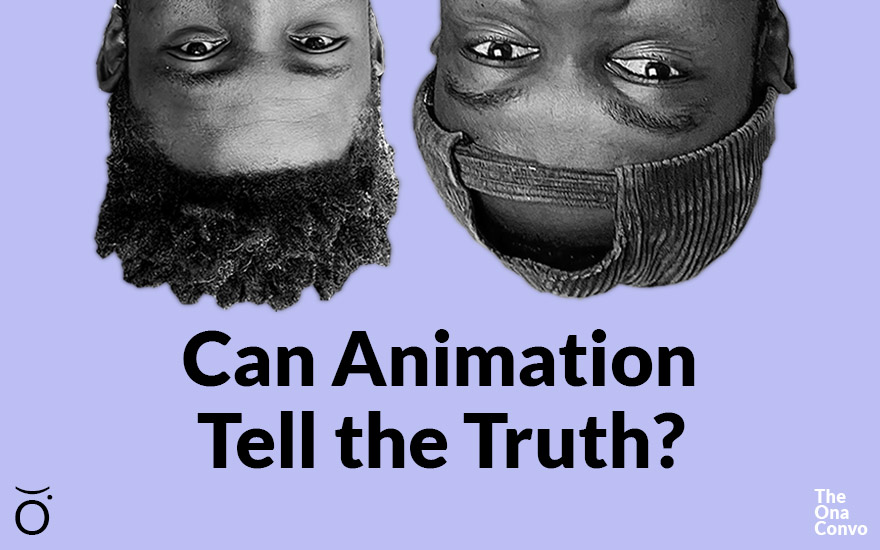 The Ona Convo — “Can Animation Tell the Truth?”