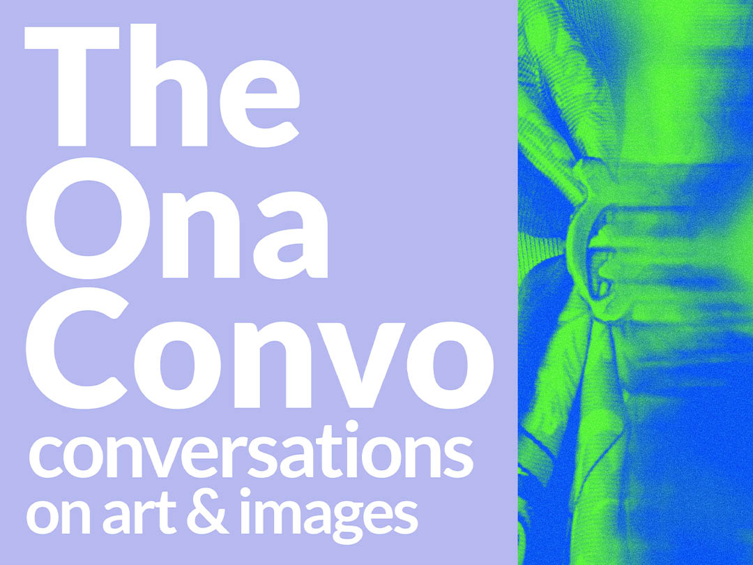 The Ona Convo — conversations on art and images.