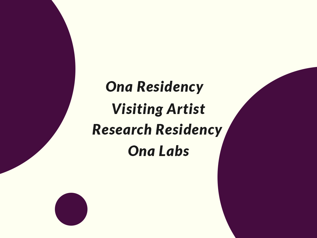 Residencies — Ona Residency, Visiting Artist, Research Residency.